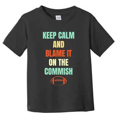 Fantasy Football Quote Keep Calm And Blame The Commissioner Toddler T-Shirt