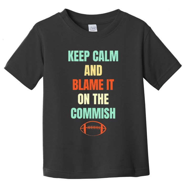 Fantasy Football Quote Keep Calm And Blame The Commissioner Toddler T-Shirt