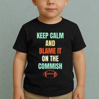 Fantasy Football Quote Keep Calm And Blame The Commissioner Toddler T-Shirt