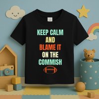 Fantasy Football Quote Keep Calm And Blame The Commissioner Toddler T-Shirt