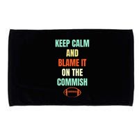 Fantasy Football Quote Keep Calm And Blame The Commissioner Microfiber Hand Towel