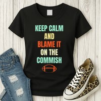 Fantasy Football Quote Keep Calm And Blame The Commissioner Womens T-Shirt