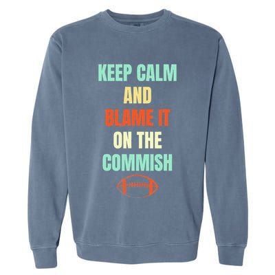 Fantasy Football Quote Keep Calm And Blame The Commissioner Garment-Dyed Sweatshirt