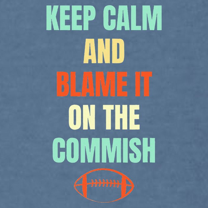 Fantasy Football Quote Keep Calm And Blame The Commissioner Garment-Dyed Sweatshirt