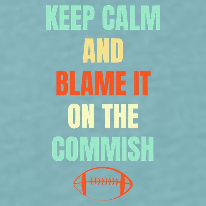 Fantasy Football Quote Keep Calm And Blame The Commissioner Sueded Cloud Jersey T-Shirt