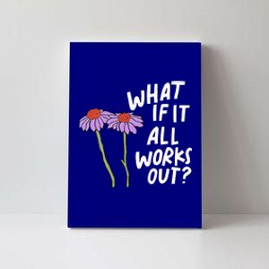 Funny Floral Quote What If It All Works Out Gift Canvas