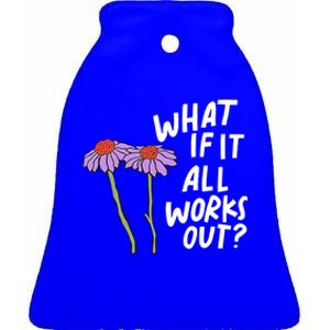 Funny Floral Quote What If It All Works Out Gift Ceramic Bell Ornament