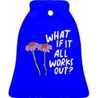 Funny Floral Quote What If It All Works Out Gift Ceramic Bell Ornament