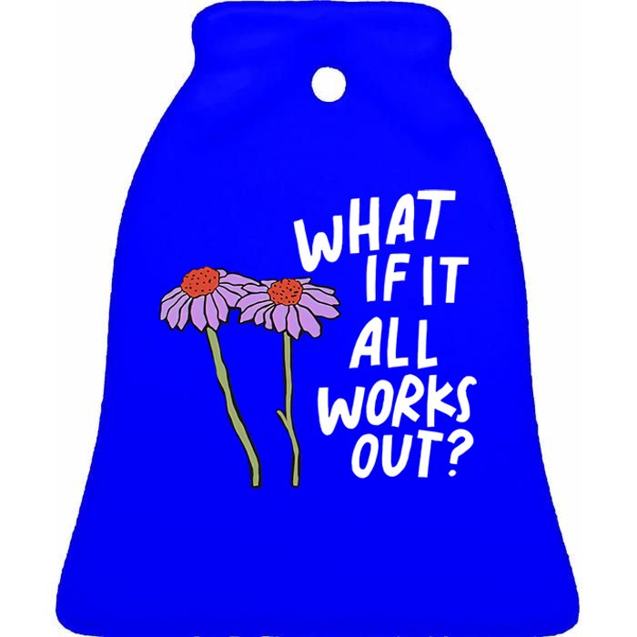 Funny Floral Quote What If It All Works Out Gift Ceramic Bell Ornament