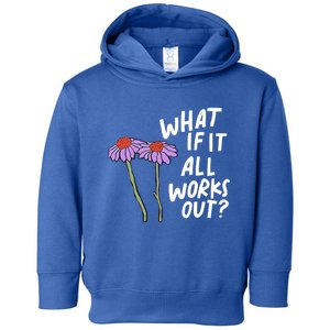 Funny Floral Quote What If It All Works Out Gift Toddler Hoodie