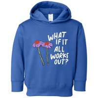 Funny Floral Quote What If It All Works Out Gift Toddler Hoodie