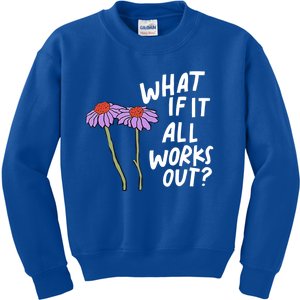 Funny Floral Quote What If It All Works Out Gift Kids Sweatshirt