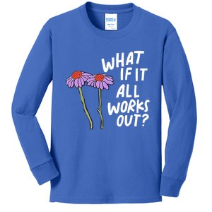 Funny Floral Quote What If It All Works Out Gift Kids Long Sleeve Shirt