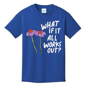 Funny Floral Quote What If It All Works Out Gift Kids T-Shirt