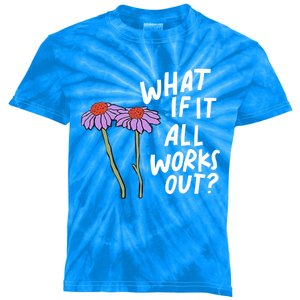 Funny Floral Quote What If It All Works Out Gift Kids Tie-Dye T-Shirt