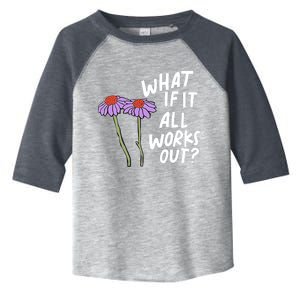 Funny Floral Quote What If It All Works Out Gift Toddler Fine Jersey T-Shirt