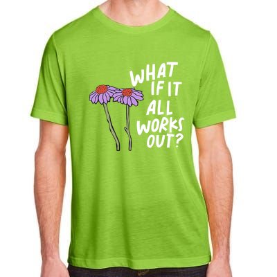 Funny Floral Quote What If It All Works Out? Cool Gift Adult ChromaSoft Performance T-Shirt