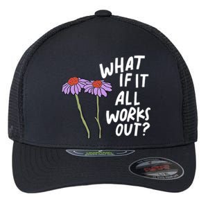 Funny Floral Quote What If It All Works Out? Cool Gift Flexfit Unipanel Trucker Cap