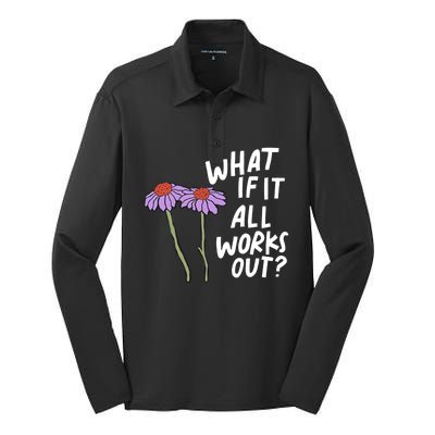 Funny Floral Quote What If It All Works Out? Cool Gift Silk Touch Performance Long Sleeve Polo