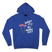 Funny Floral Quote What If It All Works Out? Cool Gift Hoodie