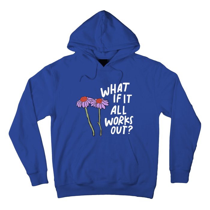 Funny Floral Quote What If It All Works Out? Cool Gift Hoodie