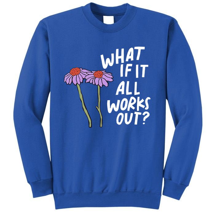 Funny Floral Quote What If It All Works Out? Cool Gift Sweatshirt