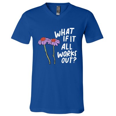 Funny Floral Quote What If It All Works Out? Cool Gift V-Neck T-Shirt