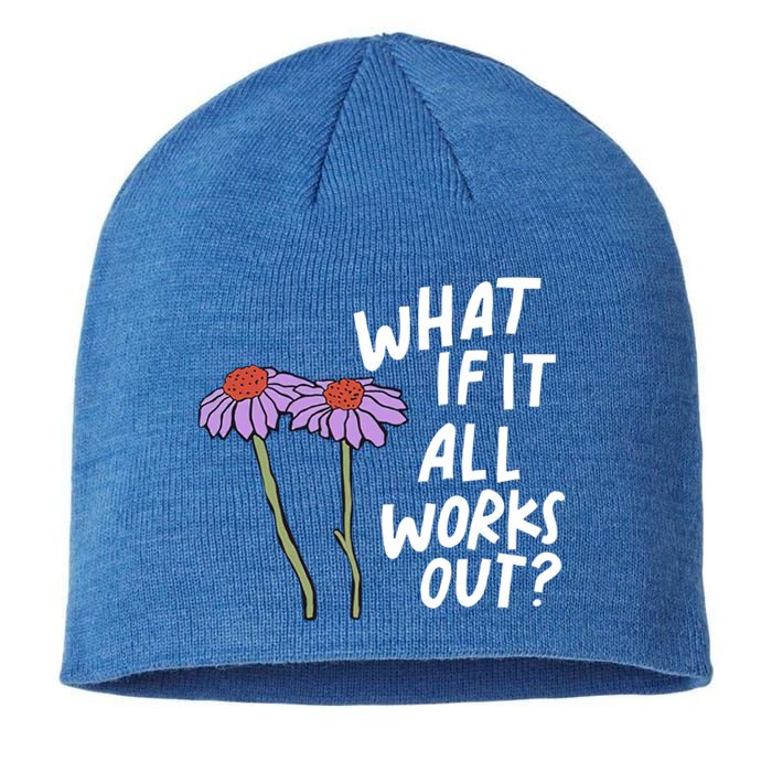 Funny Floral Quote What If It All Works Out? Cool Gift Sustainable Beanie