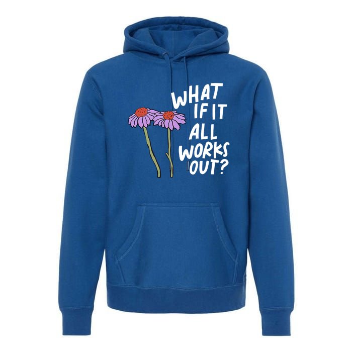 Funny Floral Quote What If It All Works Out? Cool Gift Premium Hoodie