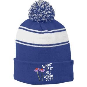 Funny Floral Quote What If It All Works Out? Cool Gift Stripe Pom Pom Beanie