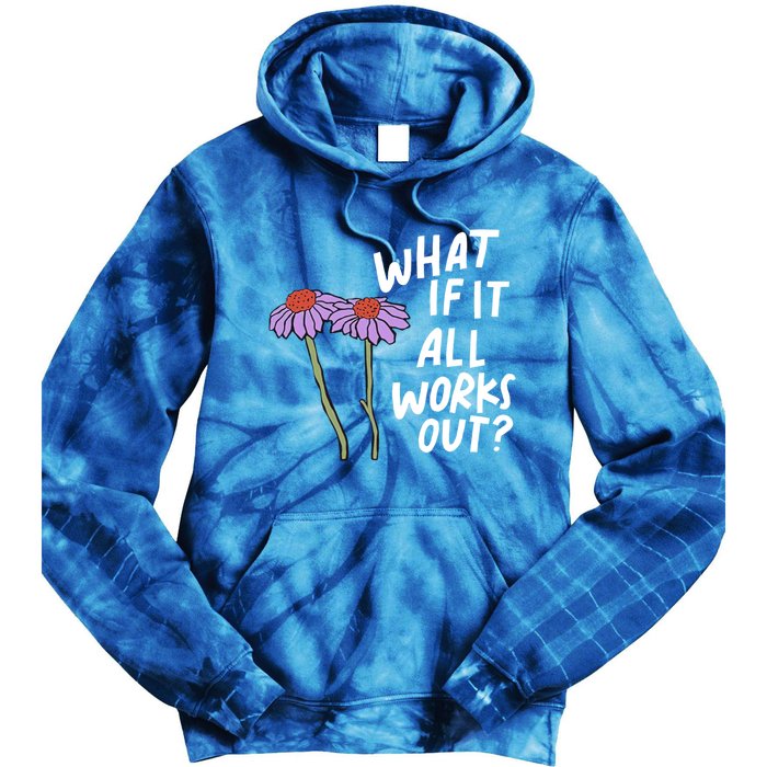 Funny Floral Quote What If It All Works Out? Cool Gift Tie Dye Hoodie