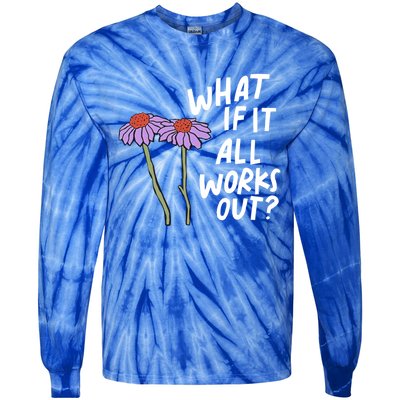 Funny Floral Quote What If It All Works Out? Cool Gift Tie-Dye Long Sleeve Shirt