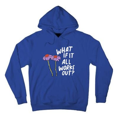 Funny Floral Quote What If It All Works Out? Cool Gift Tall Hoodie