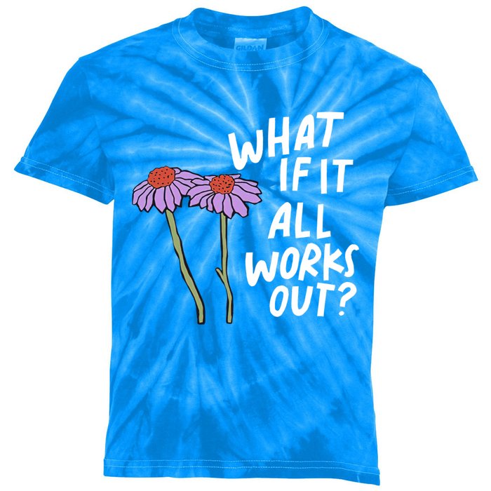 Funny Floral Quote What If It All Works Out? Cool Gift Kids Tie-Dye T-Shirt