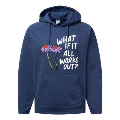 Funny Floral Quote What If It All Works Out? Cool Gift Performance Fleece Hoodie