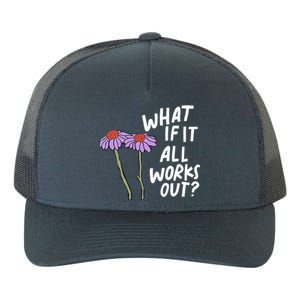 Funny Floral Quote What If It All Works Out? Cool Gift Yupoong Adult 5-Panel Trucker Hat