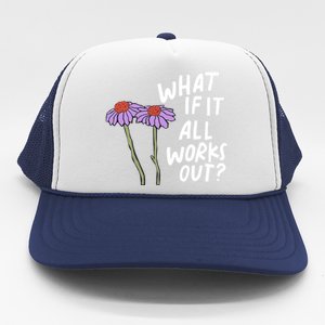 Funny Floral Quote What If It All Works Out? Cool Gift Trucker Hat