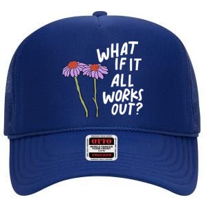 Funny Floral Quote What If It All Works Out? Cool Gift High Crown Mesh Back Trucker Hat