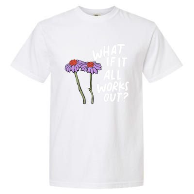 Funny Floral Quote What If It All Works Out? Cool Gift Garment-Dyed Heavyweight T-Shirt