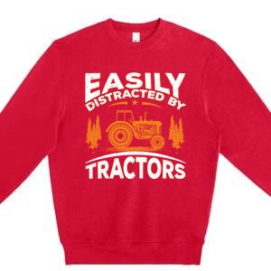 Funny Farming Quote Gift Easily Distracted By Tractors Premium Crewneck Sweatshirt