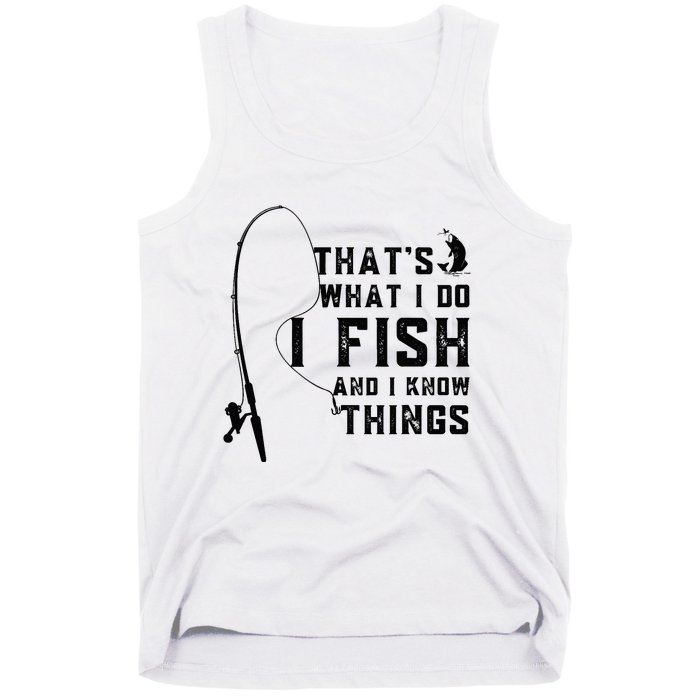 Funny Fish Quote, That's What I Do I Fish And I Know Things Tank Top