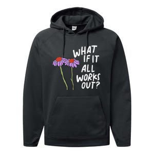 Funny Floral Quote What If It All Works Out Performance Fleece Hoodie