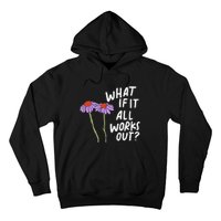 Funny Floral Quote What If It All Works Out Hoodie