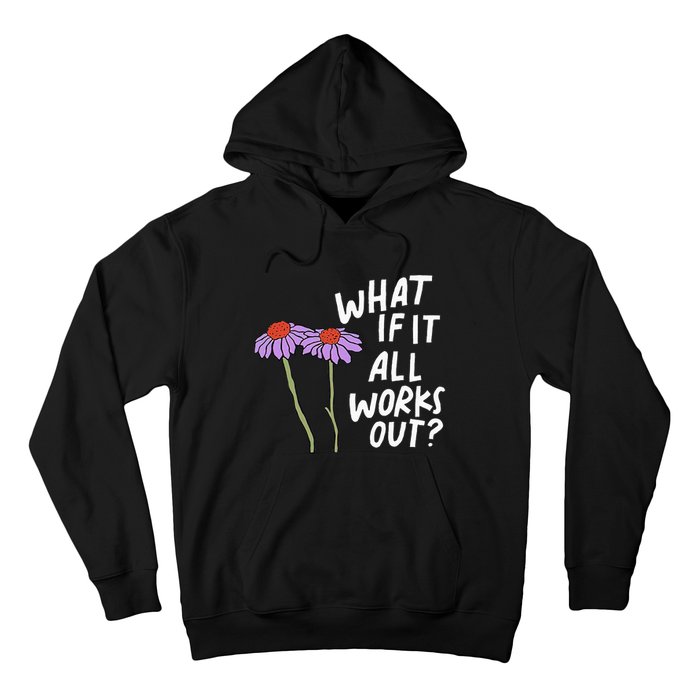 Funny Floral Quote What If It All Works Out Hoodie