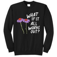 Funny Floral Quote What If It All Works Out Sweatshirt