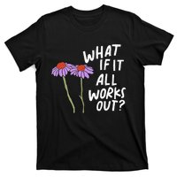 Funny Floral Quote What If It All Works Out T-Shirt