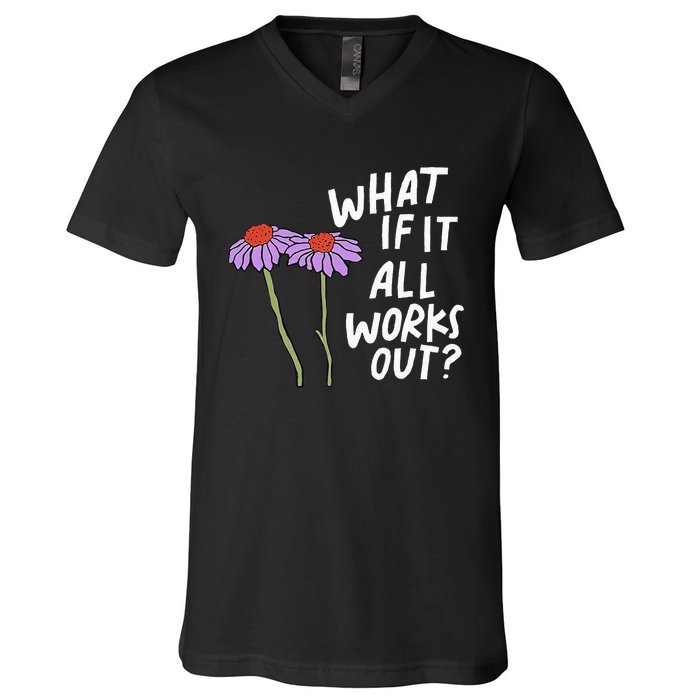 Funny Floral Quote What If It All Works Out V-Neck T-Shirt