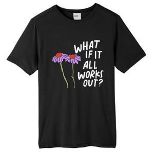 Funny Floral Quote What If It All Works Out Tall Fusion ChromaSoft Performance T-Shirt