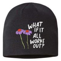 Funny Floral Quote What If It All Works Out Sustainable Beanie