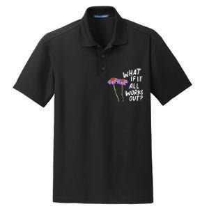 Funny Floral Quote What If It All Works Out Dry Zone Grid Polo